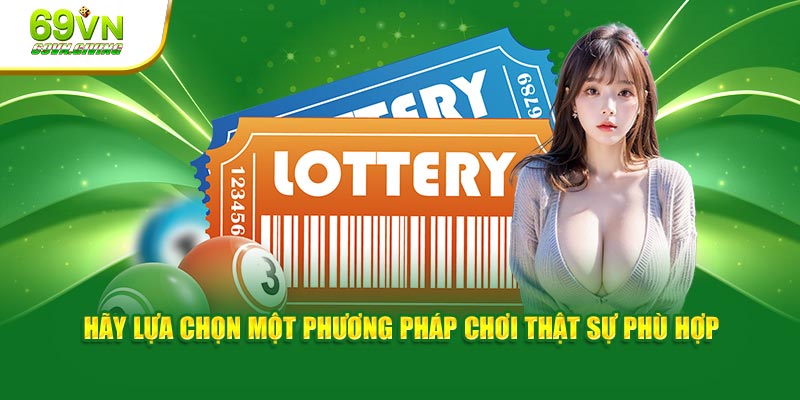 Hãy lựa chọn một phương pháp chơi thật sự phù hợp