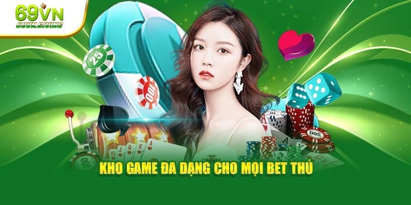 Kho game đa dạng cho mọi bet thủ